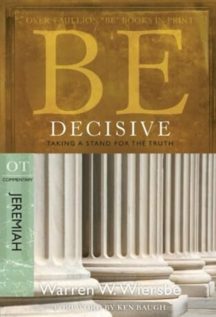 Be Decisive ( Jeremiah ) - Warren W. Wiersbe