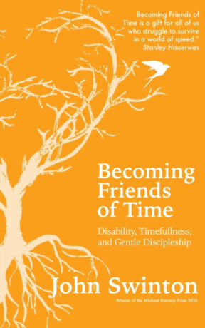 Becoming Friends of Time - John Swinton