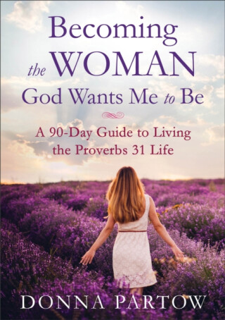 Becoming the Woman God Wants Me to Be - Donna Partow