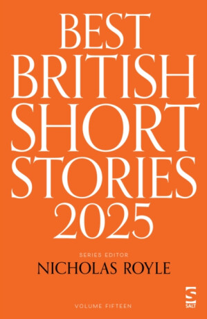 Best British Short Stories 2025 - Roger Luckhurst,Rose Biggin,Catrin Kean,Pippa Goldschmidt,Mr Christopher Burns,Linden Hibbert,Ian Critchley,Hannah Hoare,David Bevan