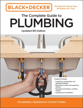 Black and Decker The Complete Guide to Plumbing Updated 8th Edition - Chris Peterson,Editors of Cool Springs Press