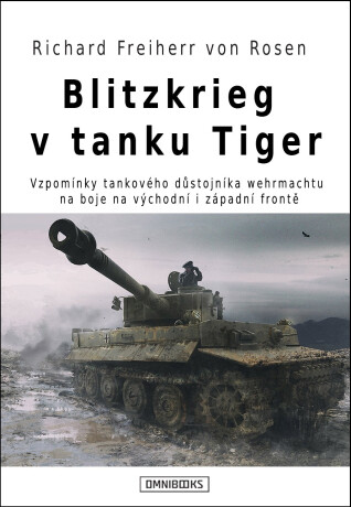 Blitzkrieg v tanku Tiger - Richard Freiherr Rosen von