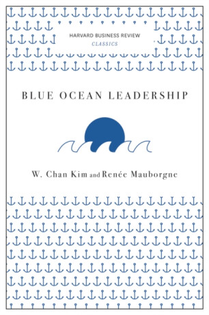 Blue Ocean Leadership (Harvard Business Review Classics) - Kim W.Chan,Renée Mauborgne