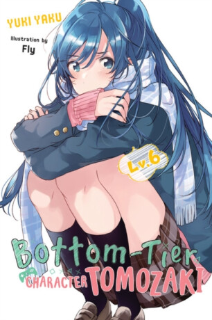Bottom-Tier Character Tomozaki, Vol. 6 (light novel) - Fly Kennoji