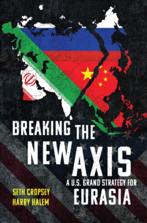 Breaking the New Axis - Harry Halem,Seth Cropsey