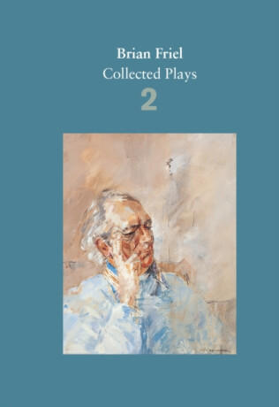 Brian Friel: Collected Plays â€“ Volume 2 - Brian Friel
