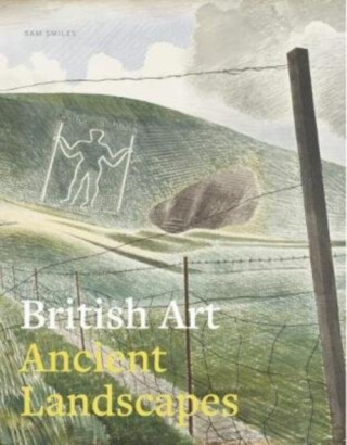 British Art: Ancient Landscapes - Sam Smiles