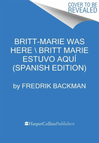 Britt-Marie Was Here \ Britt-Marie estuvo aqui - Fredrik Backman