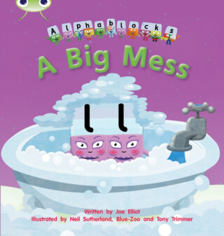 Bug Club Phonics - Phase 2 Unit 5: Alphablocks A Big Mess - Joe Elliot