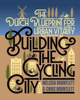Building the Cycling City - Chris Bruntlett,Melissa Bruntlett