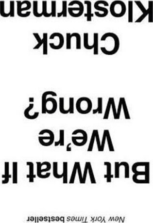 But What If We're Wrong? - Chuck Klosterman