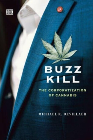 Buzz Kill â€“ The Corporatization of Cannabis - Michael Devillaer