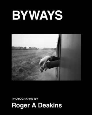BYWAYS. Photographs by Roger A Deakins - Roger Deakins