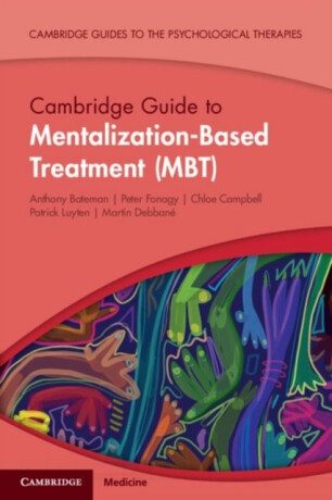 Cambridge Guide to Mentalization-Based Treatment (MBT) - Peter Fonagy,Prof Patrick  Luyten,Anthony  Bateman,Martin  Debbane,Chloe  Campbell