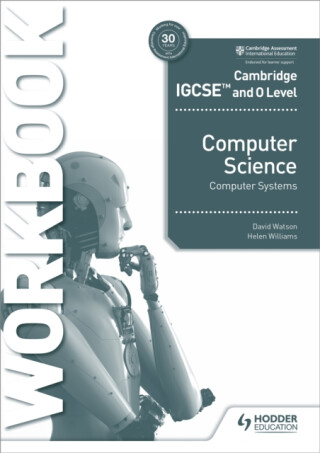 Cambridge IGCSE and O Level Computer Science Computer Systems Workbook - David Watson,Helen Williams