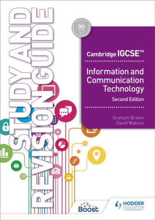 Cambridge IGCSE Information and Communication Technology Study and Revision Guide Second Edition - Graham Brown,David Watson