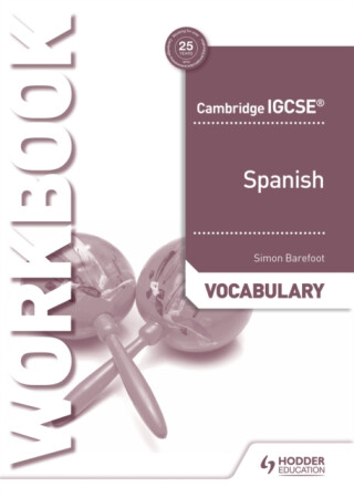 Cambridge IGCSEâ„¢ Spanish Vocabulary Workbook - Simon Barefoot