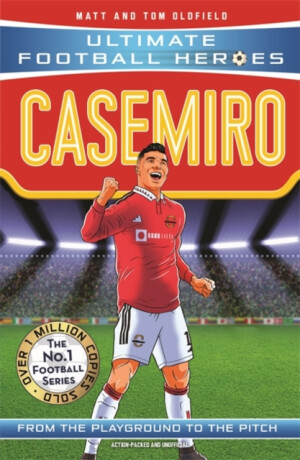 Ultimate Football Heroes: Casemiro (Midfield Generals) - Tom & Matt Oldfield,Ultimate Football Heroes