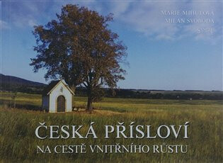 Česká přísloví na cestě vnitřního růstu - Marie Mihulová,Milan Svoboda