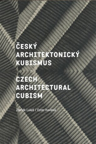 Český architektonický kubismus / Czech Architectural Cubism - Zdeněk Lukeš,Ester Havlová