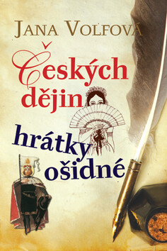 Českých dějin hrátky ošidné - Jana Volfová