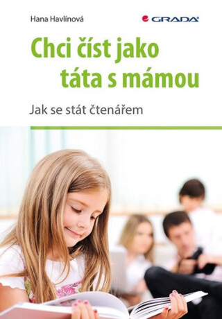 Chci číst jako táta s mámou - Jak se stát čtenářem - Hana Havlínová