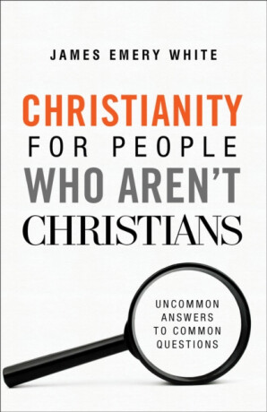 Christianity for People Who Aren't Christians - James Emery White