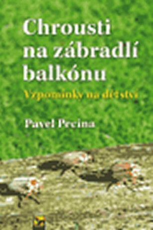 Chrousti na zábradlí balkónu - Vzpomínky na dětství - Pavel Pecina