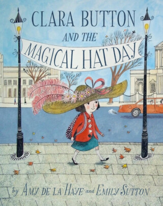 Clara Button & the Magical Hat Day - Amy de la Haye