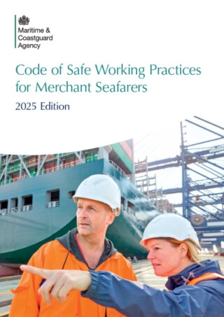 Code of Safe Working Practices for Merchant Seafarers - 2025 Edition - Maritime and Coastguard Agency