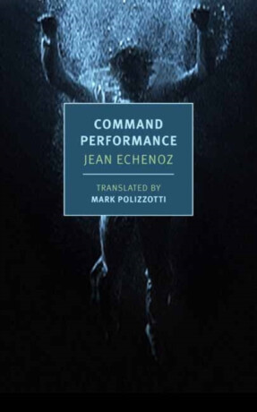 Command Performance - Jean Echenoz