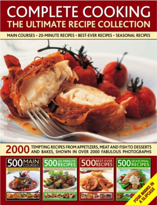 Complete Cooking: the Ultimate Recipe Collection - Jenni Fleetwood,Martha Day,Anne Hildyard