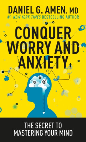 Conquer Worry and Anxiety - Daniel Amen