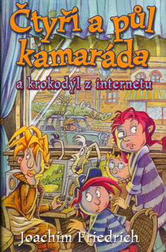 Čtyři a půl kamaráda a krokodýl z internetu - Joachim Friedrich,Libor Páv
