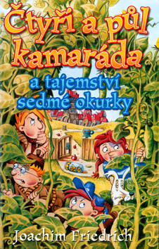Čtyři a půl kamaráda a tajemství sedmé okurky - Joachim Friedrich