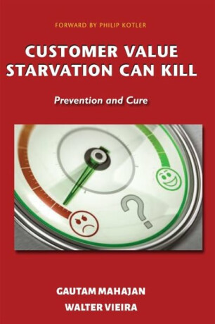 Customer Value Starvation Can Kill - Gautam Mahajan,Walter Vieira