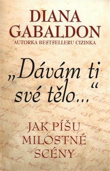 Dávám ti své tělo - Jak píšu milostné scény - Diana Gabaldon