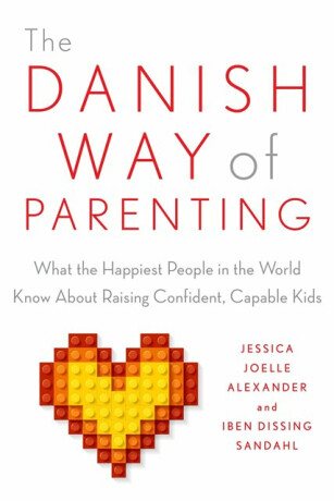 Danish Way of Parenting - Jessica Joelle Alexanderová,Iben Sandahl