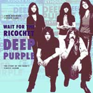 Deep Purple - Wait for the Ricochet - Simon Robinson,Stephen Clare