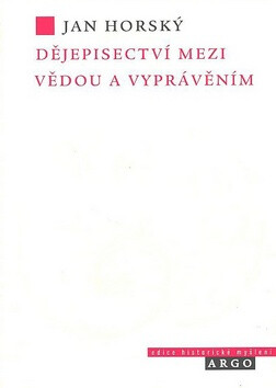 Dějepisectví mezi vědou a vyprávěním - Jan Horský