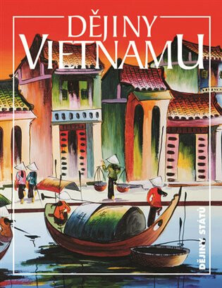 Dějiny Vietnamu - Lucie Hlavatá,Karel Kučera,Ján Ičo,Petra Karlová,Mária Strašáková,Šárka Šimečková
