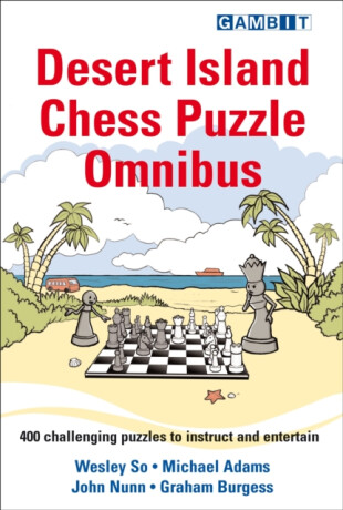 Desert Island Chess Puzzle Omnibus - Wesley So,Michael Adams,Graham Burgess,John Nunn