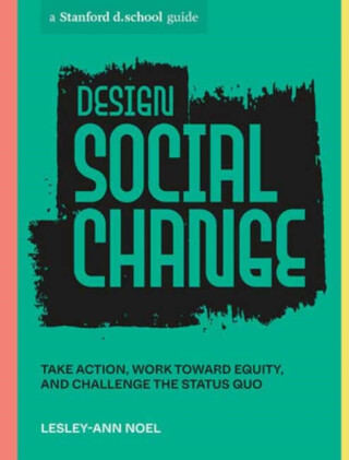 Design Social Change - Lesley-Ann Noel,Stanford d.school