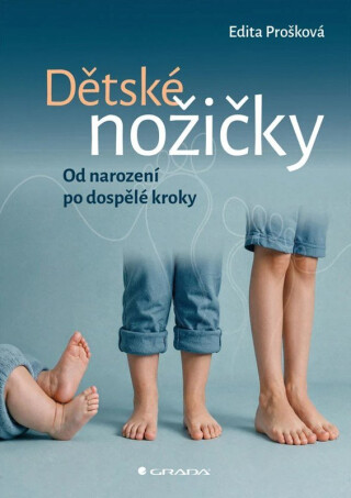 Dětské nožičky - Od narození po dospělé kroky - Edita Prošková