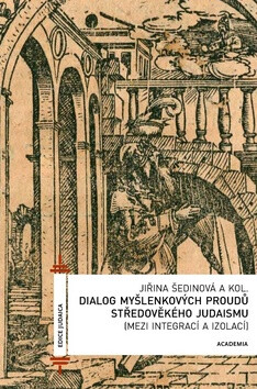 Dialog myšlenkových proudů středověkého judaismu - Jiřina Šedinová,kolektiv autorů