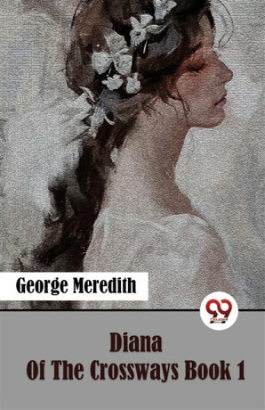 Diana of the Crossways Book 1 - George Meredith