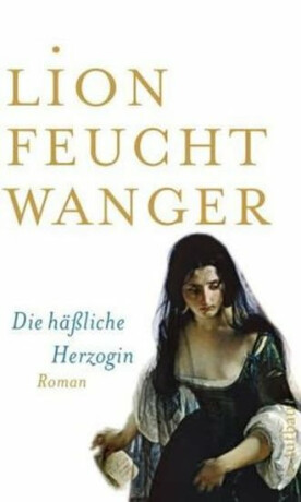 Die hässliche Herzogin - Lion Feuchtwanger