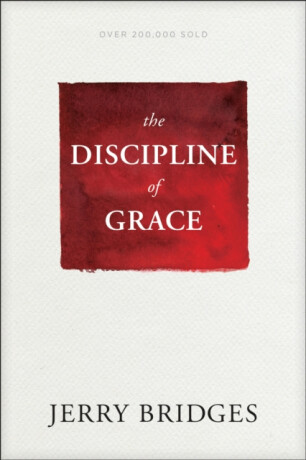 Discipline of Grace - Jerry Bridges