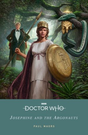 Doctor Who: Josephine and the Argonauts - Paul Magrs,Doctor Who
