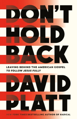 Don''t Hold Back - David Platt